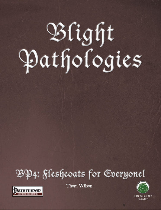 The Blight Pathologies 4: Fleshcoats for Everyone!