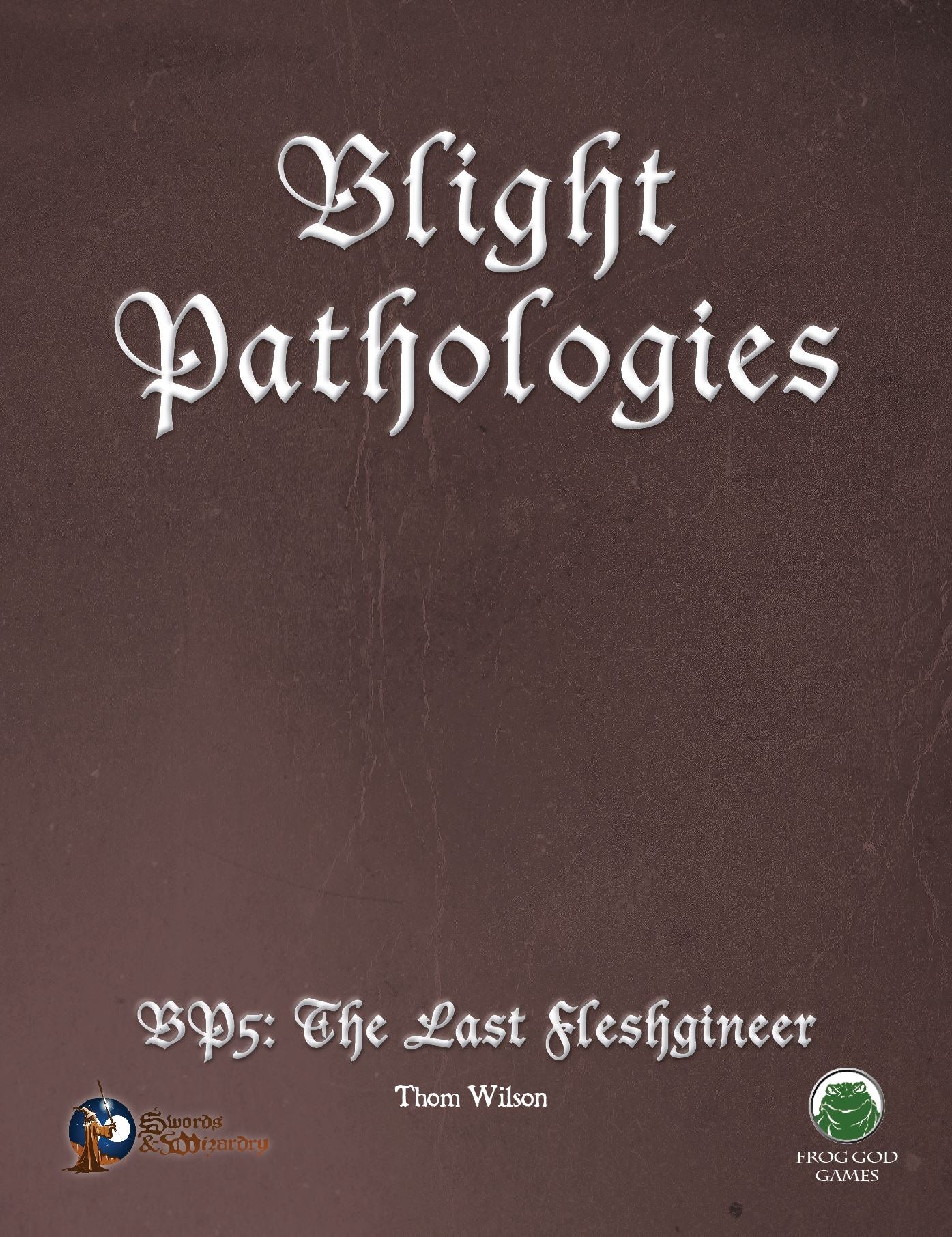 The Blight Pathologies 5: The Last Fleshgineer