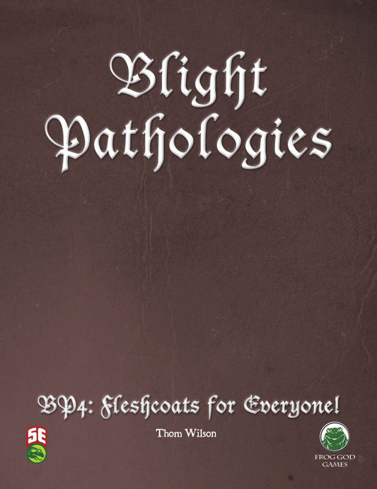 The Blight Pathologies 4: Fleshcoats for Everyone!
