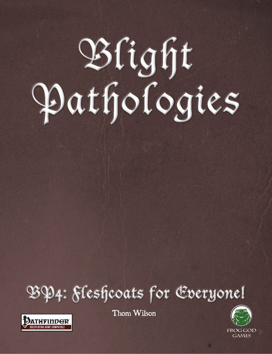The Blight Pathologies 4: Fleshcoats for Everyone!